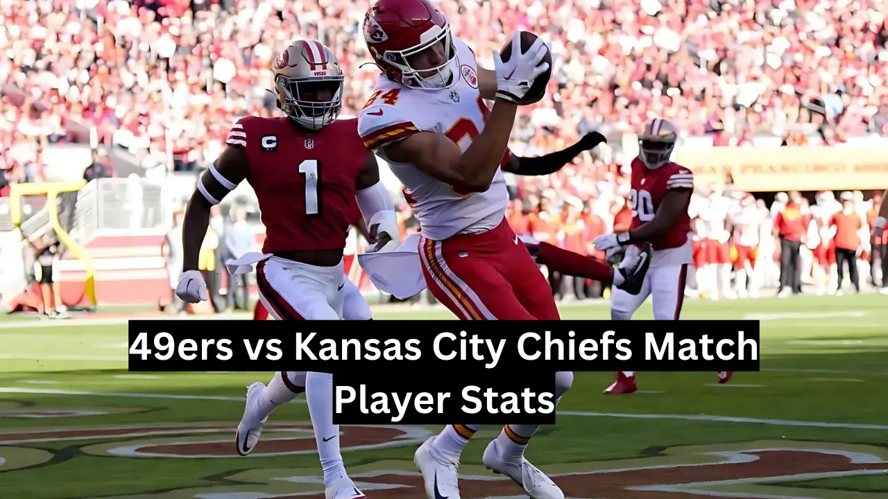 49ers vs Kansas City Chiefs Match Player Stats